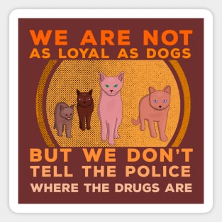 We Are Not as Loyal as Dogs Magnet